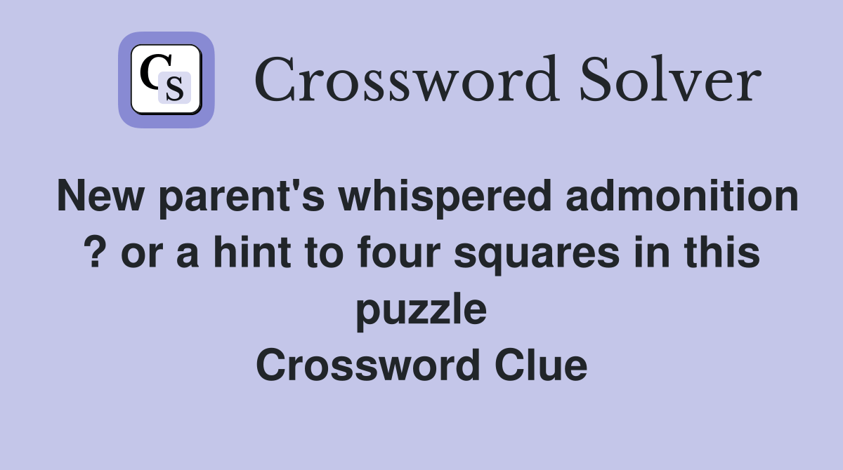 New parent's whispered admonition ? or a hint to four squares in this